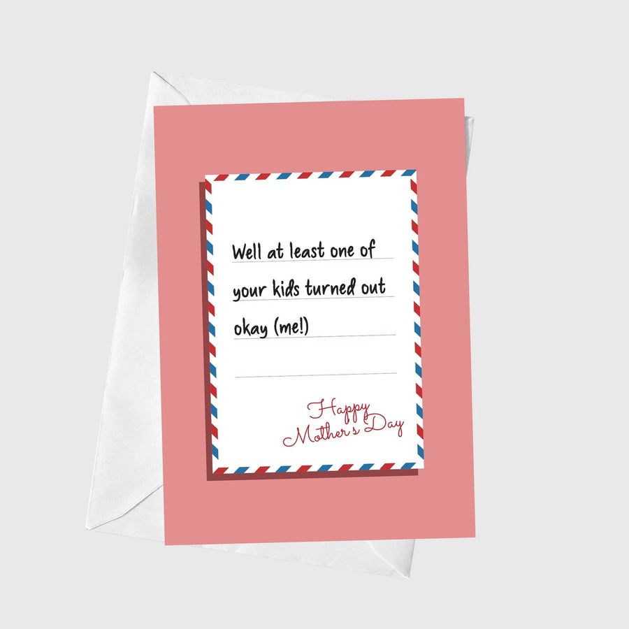 One Of Your Kids Turned Out Okay Mothers Day A5 Greeting Card