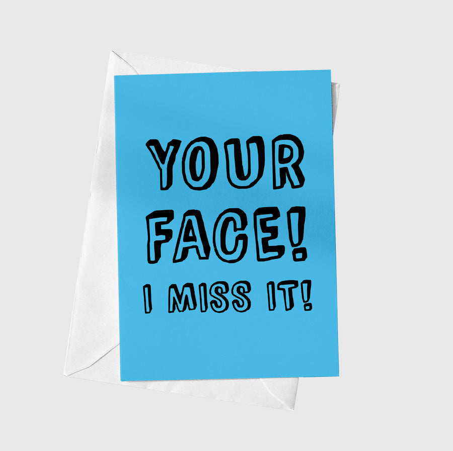 Your Face I Miss It A5 Greeting Card